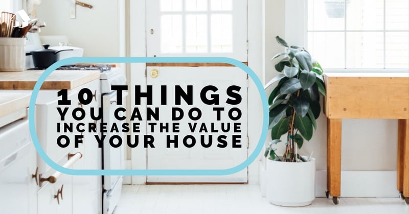 10 Things You Can Do to Increase the Value of Your House